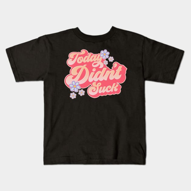 Today Didn't Suck #3 Kids T-Shirt by ryandraws_stuff